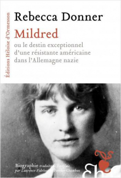 Mildred ou Le destin exceptionnel d'une rsistante amricaine dans l'Allemagne nazie par Rebecca Donner