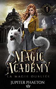 Magic Academy, tome 1 : La magie oublie par Jupiter Phaeton