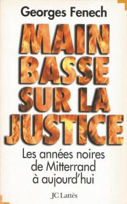 Main basse sur la justice : Les annes noires de Mitterrand  aujourd'hui par Georges Fenech