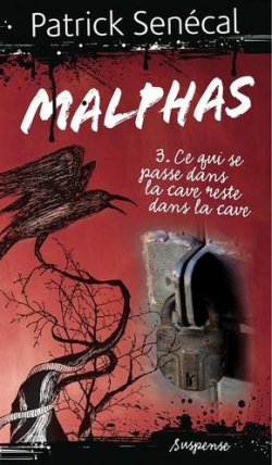 Malphas, tome 3 : Ce qui se passe dans la cave reste dans la cave par Patrick Sencal