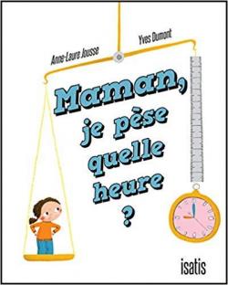 Maman, je pse quelle heure ? par Anne-Laure Jousse