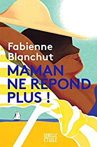 Maman ne rpond plus par Fabienne Blanchut