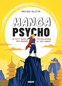 Manga psycho: Le petit guide psychologique des mangas et des animes par Batrice Milltre