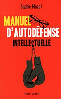 Manuel d'autodfense intellectuelle par Sophie Mazet
