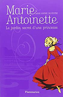 Marie-Antoinette, tome 1 : Le jardin secret d'une princesse par Anne-Sophie Silvestre