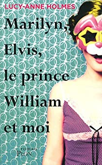 Marilyn, Elvis, le prince William et moi par Lucy-Anne Holmes