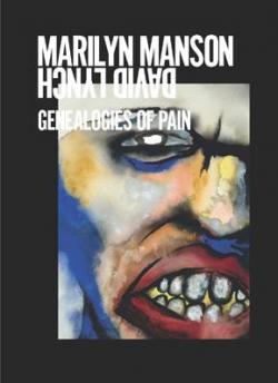 Marilyn Manson/David Lynch: Genealogies of Pain par Marilyn Manson