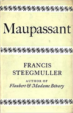 Maupassant par Francis Steegmuller