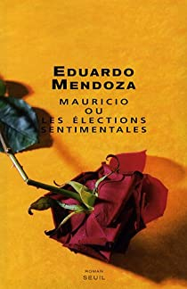 Mauricio ou les lections sentimentales par Eduardo Mendoza