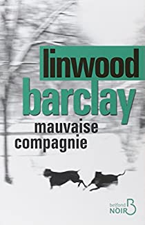 Mauvaise compagnie par Linwood Barclay