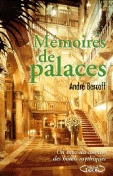 La mmoire de palaces. Un tour du monde des htels mythiques par Andr Bercoff