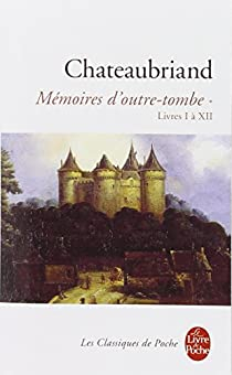 Mmoires d'outre-tombe, tome 1/4 : Livres 1  12   par Franois-Ren de Chateaubriand