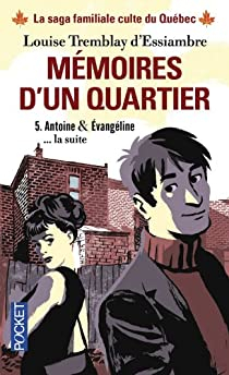 Mmoires d'un quartier, tome 5 : Antoine & Evangeline... la suite par Louise Tremblay D`Essiambre