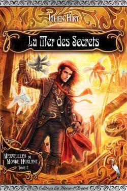 Merveilles du monde hurlant, tome 2 : La Mer des secrets par Julien Hirt