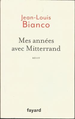 Mes annes avec Mitterrand par Jean-Louis Bianco