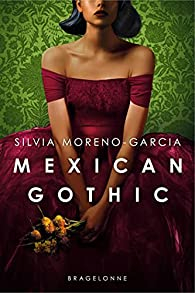 Mexican gothic par Silvia Moreno-Garcia