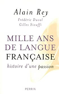 Mille ans de langue franaise : Histoire d'une passion par Alain Rey