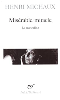 Misrable miracle : La Mescaline, avec quarante-huit dessins et documents manuscrits de l'auteur par Henri Michaux
