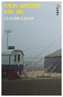 Mon amour ma vie par Claudie Gallay