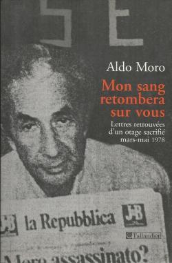 Mon sang retombera sur vous. Lettres mortes d'un otage sacrifi par Aldo Moro