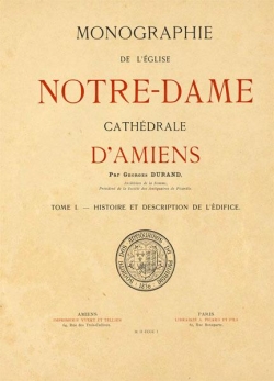 Monographie de l'glise Notre-Dame, cathdrale d'Amiens Tome I par Georges Durand
