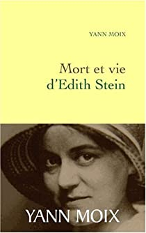Mort et vie d'Edith Stein par Yann Moix