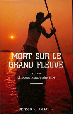 Mort sur le grand fleuve, 25 ans d'indpendance africaine par Peter Scholl-Latour