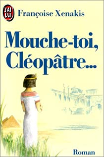 Mouche-toi, Cloptre... par Franoise Xenakis