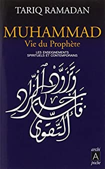 Muhammad vie du prophte : Les enseignements spirituels et contemporains par Tariq Ramadan