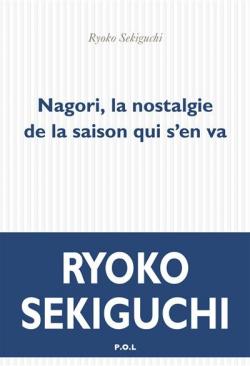 Nagori, la nostalgie de la saison qui s'en va par Ryoko Sekiguchi