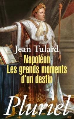 Napolon. Les grands moments d'un destin par Jean Tulard