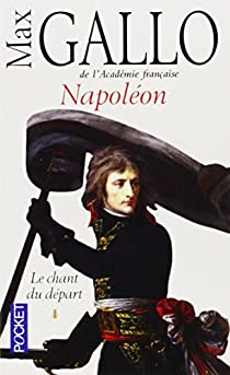 Napolon, tome 1 : Le Chant du dpart par Max Gallo
