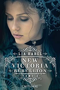New Victoria, Tome 2 : Rebellion par Lia Habel