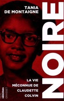 Noire : La vie mconnue de Claudette Colvin par Tania de Montaigne