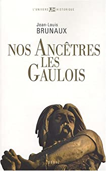 Nos anctres les gaulois par Jean-Louis Brunaux