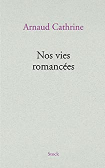 Nos vies romances par Arnaud Cathrine