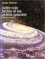 Notre voie lacte et les autres galaxies par Isaac Asimov