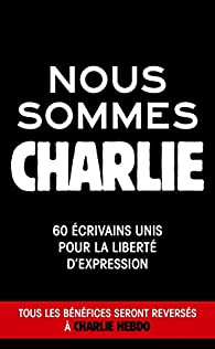 Nous sommes Charlie : 60 crivains unis pour la libert d'expression par Jacques Attali