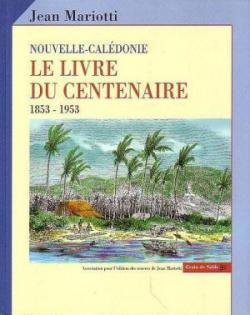 Nouvelle Caldonie : le livre du centenaire, 1853-1953 par Jean Mariotti
