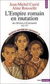 Nouvelle Histoire de l'Antiquit, tome 10 : L'Empire romain en mutation. Des Svres  Constantin par Jean-Michel Carri