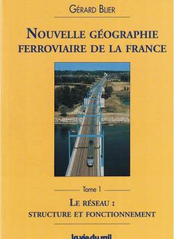 Nouvelle gographie ferroviaire de la France Tome 1 par Grard Blier