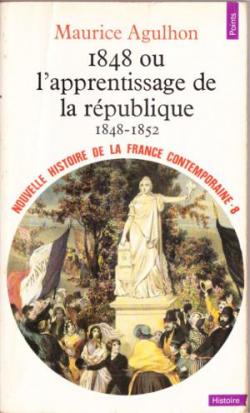 Nouvelle histoire de la France contemporaine, Tome 8 : 1848 ou l'apprentissage de la Rpublique, 1848-1852 par Maurice Agulhon