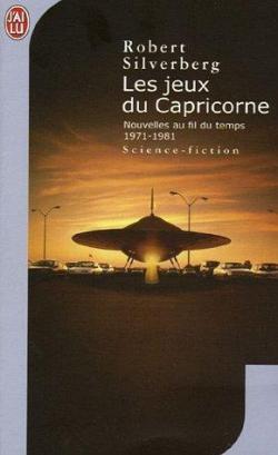 Nouvelles au fil du temps, tome 2 - (1971-1981) : Les jeux du Capricorne  par Robert Silverberg