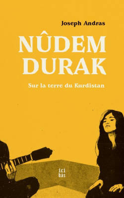 Ndem Durak: Sur la terre du Kurdistan par Joseph Andras