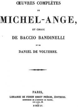 Oeuvres Compltes de Michel-Ange, et choix de Baccio Bandinelli et de Daniel de Volterre par Baccio Bandinelli