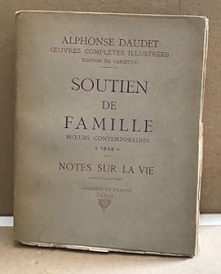 Oeuvres compltes illustres. Tome XVI.Soutien de famille - Notes sur la vie par Alphonse Daudet