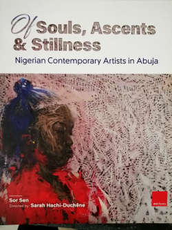 Of Souls, Ascents & Stillness - Nigerian Contempory Artists in Abuja par Sarah Hachi-Duchne
