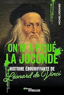On m'a piqu la Joconde : Histoire bouriffante de Leonard de Vinci par Michel Douard