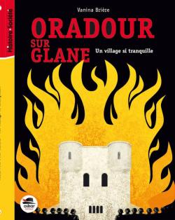 Oradour sur Glane : Un village si tranquille par Vanina Brire