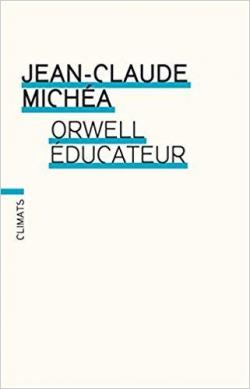 Orwell ducateur par Jean-Claude Micha